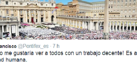 El Papa Francisco en twitter: «¡Cuánto me gustaría ver a todos con un trabajo decente! Es algo esencial a la dignidad humana»