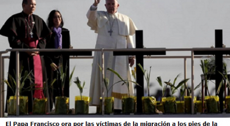 Papa Francisco reza por los migrantes en la frontera de México y Estados Unidos