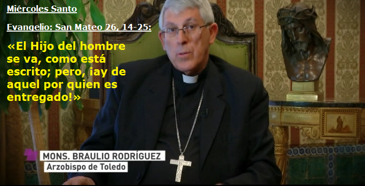 Mons. Braulio Rodríguez, Arzobispo de Toledo  / Palabra de Vida 28/3/18: «El Hijo del hombre se va, como está escrito; pero, ¡ay de aquel por quien es entregado!»