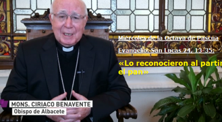 Mons. Ciriaco Benavente, Obispo de Albacete /  Palabra de Vida 4/4/18: «Lo reconocieron al partir el pan»