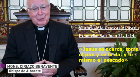 Mons. Ciriaco Benavente, Obispo de Albacete / Palabra de Vida 6/4/18: «Jesús se acerca, toma el pan y se lo da, y lo mismo el pescado»