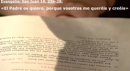Meditación del evangelio 12/5/18: «El Padre os quiere» / Por P. Luis Enrique Orozco