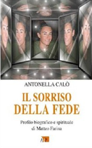 Il sorriso della fede [La sonrisa de la fe], de Antonella Caló, un perfil biográfico y espiritual sobre Matteo Farina.