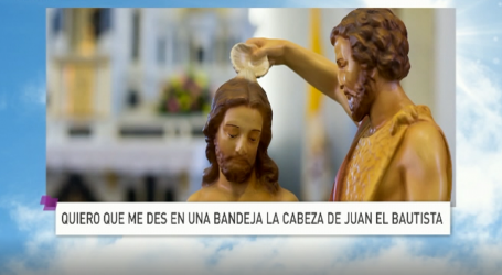 Palabra de Vida 29/8/18: «Quiero que me des en una bandeja la cabeza de Juan, el Bautista» / Por P. Jesús Higueras