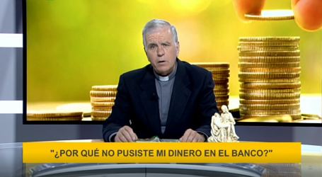 Palabra de Vida 21/11/18: «¿Por qué no pusiste mi dinero en el banco?» / Por P. Jesús Higueras
