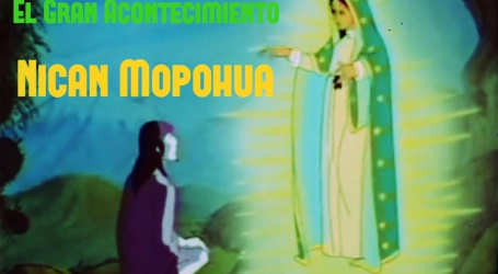 El gran Acontecimiento: Nican Mopohua / Película de Dibujos animados que narra las apariciones de la Virgen de Guadalupe a San Juan Diego