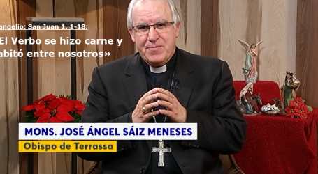 Palabra de Vida 25/12/18: «El Verbo se hizo carne y habitó entre nosotros» / Por Mons. José Ángel Saiz Meneses, obispo de Terrassa