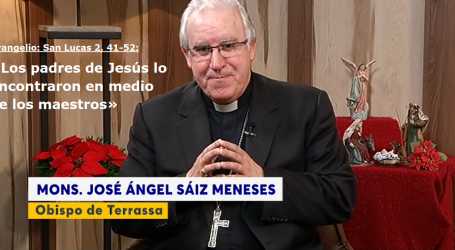 Palabra de Vida 30/12/18: «Los padres de Jesús lo encontraron en medio de los maestros» / Por Mons. José Ángel Saiz Meneses, obispo de Terrassa