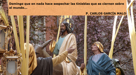 Domingo de Ramos, vítores y algarabía al Rey de reyes y Señor de señores / Por P. Carlos García Malo