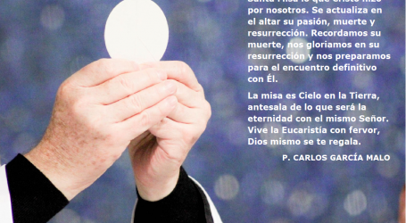 La misa es Cielo en la Tierra, antesala de lo que será la eternidad con el mismo Señor / Por P. Carlos García Malo
