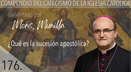 Compendio del Catecismo de la Iglesia Católica: Nº 176 ¿Qué es la sucesión apostólica? Responde Mons. José Ignacio Munilla, obispo de San Sebastián