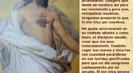 Al acurrucarme en el costado abierto de Jesús resucitado, me muestra su amor, y yo me dejo amar / Por P. Carlos García Malo