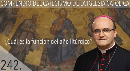 Compendio del Catecismo de la Iglesia Católica: Nº 242 ¿Cuál es la función del año litúrgico? Responde Mons. José Ignacio Munilla, obispo de San Sebastián