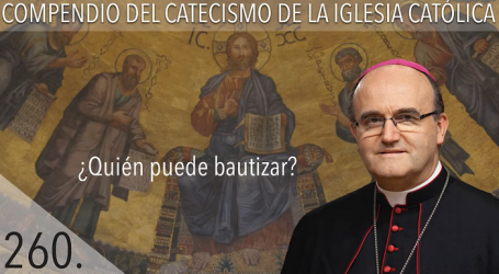 Compendio del Catecismo de la Iglesia Católica: Nº 260 ¿Quién puede bautizar? Responde Mons. José Ignacio Munilla, obispo de San Sebastián