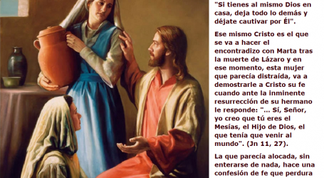 “Marta, si tienes al mismo Dios en casa, deja todo lo demás y déjate cautivar por Él» / Por P. Carlos García Malo