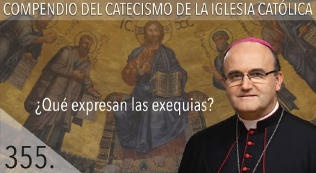 Compendio del Catecismo de la Iglesia Católica: Nº 355 ¿Qué expresan las exequias? Responde Mons. José Ignacio Munilla, obispo de San Sebastián