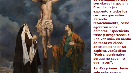 La muerte de Cristo en la Cruz: Jesús solo sabe amar y perdonar. Ese es el sentido de su pasión y muerte / Por P. Carlos García Malo