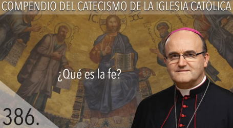 Compendio del Catecismo de la Iglesia Católica: Nº 386 ¿Qué es la fe? Responde Mons. José Ignacio Munilla, obispo de San Sebastián 