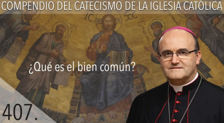 Compendio del Catecismo de la Iglesia Católica: Nº 407 ¿Qué es el bien común? Responde Mons. José Ignacio Munilla, obispo de San Sebastián