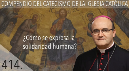 Compendio del Catecismo de la Iglesia Católica: Nº 414 ¿Cómo se expresa la solidaridad humana? Responde Mons. José Ignacio Munilla, obispo de San Sebastián