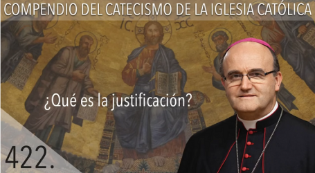 Compendio del Catecismo de la Iglesia Católica: Nº 422 ¿Qué es la justificación? Responde Mons. José Ignacio Munilla, obispo de San Sebastián