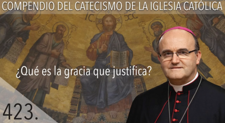 Compendio del Catecismo de la Iglesia Católica: Nº 423 ¿Qué es la gracia que justifica? Responde Mons. José Ignacio Munilla, obispo de San Sebastián 