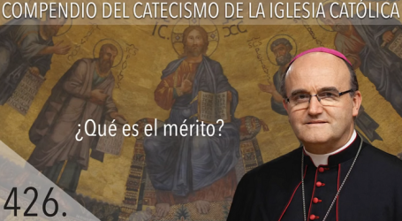 Compendio del Catecismo de la Iglesia Católica: Nº 426 ¿Qué es el mérito? Responde Mons. José Ignacio Munilla, obispo de San Sebastián