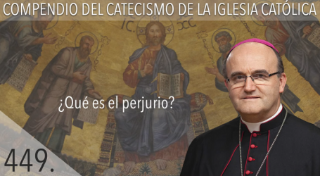 Compendio del Catecismo de la Iglesia Católica: Nº 449 ¿Qué es el perjurio? Responde Mons. José Ignacio Munilla, obispo de San Sebastián