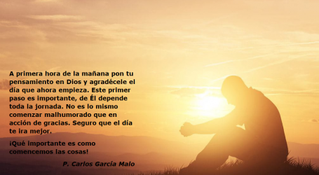 A primera hora de la mañana pon tu pensamiento en Dios y agradécele el día que ahora empieza / Por P. Carlos García Malo