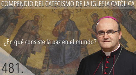 Compendio del Catecismo de la Iglesia Católica: Nº 481 ¿En qué consiste la paz en el mundo? Responde Mons. José Ignacio Munilla, obispo de Orihuela-Alicante