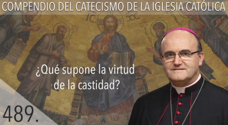 Compendio del Catecismo de la Iglesia Católica: Nº 489 ¿Qué supone la virtud de la castidad? Responde Mons. José Ignacio Munilla, obispo de Orihuela-Alicante