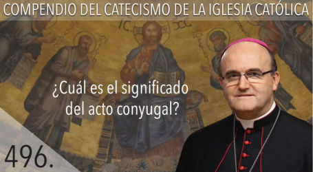Compendio del Catecismo de la Iglesia Católica: Nº 496 ¿Cuál es el significado del acto conyugal? Responde Mons. José Ignacio Munilla, obispo de Orihuela-Alicante