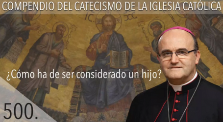 Compendio del Catecismo de la Iglesia Católica: Nº 500 ¿Cómo ha de ser considerado un hijo? Responde Mons. José Ignacio Munilla, obispo de Orihuela-Alicante