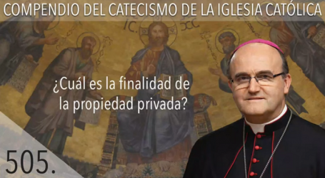 Compendio del Catecismo de la Iglesia Católica: Nº 505 ¿Cuál es la finalidad de la propiedad privada? Responde Mons. José Ignacio Munilla, obispo de Orihuela-Alicante
