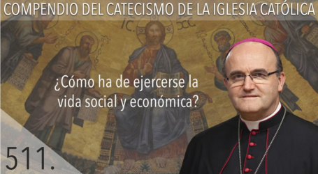 Compendio del Catecismo de la Iglesia Católica: Nº 511 ¿Cómo ha de ejercerse la vida social y económica? Responde Mons. José Ignacio Munilla, obispo de Orihuela-Alicante