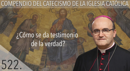 Compendio del Catecismo de la Iglesia Católica: Nº 522 ¿Cómo se da testimonio de la verdad? Responde Mons. José Ignacio Munilla, obispo de Orihuela-Alicante