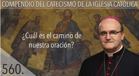 Compendio del Catecismo de la Iglesia Católica: Nº 560 ¿Cuál es el camino de nuestra oración? Responde Mons. José Ignacio Munilla, obispo de Orihuela-Alicante