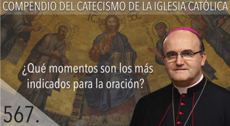 Compendio del Catecismo de la Iglesia Católica: Nº 567 ¿Qué momentos son los más indicados para la oración? Responde Mons. José Ignacio Munilla, obispo de Orihuela-Alicante