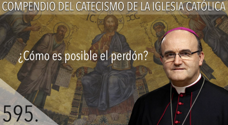 Compendio del Catecismo de la Iglesia Católica: Nº 595 ¿Cómo es posible el perdón? Responde Mons. José Ignacio Munilla, obispo de Orihuela-Alicante