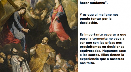 Bien decía San Ignacio de Loyola: «En tiempo de turbación no hacer mudanza» / Por P. Carlos García Malo
