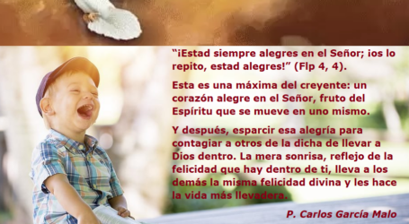 “¡Estad siempre alegres en el Señor; ¡os lo repito, estad alegres!” / Por P. Carlos García Malo