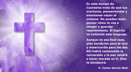 En este tiempo de Cuaresma pide bendición para el otro y misericordia, Dios te bendecirá / Por P. Carlos García Malo