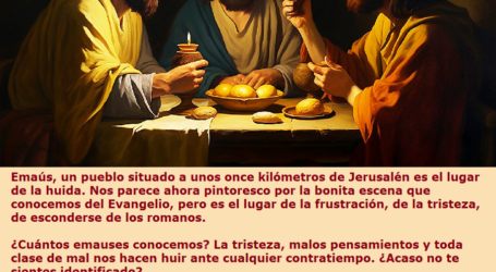 Ten fe en la Resurrección, tal vez, como en Emaús, Jesús te abra los ojos en la fracción del pan / Por P. Carlos García Malo